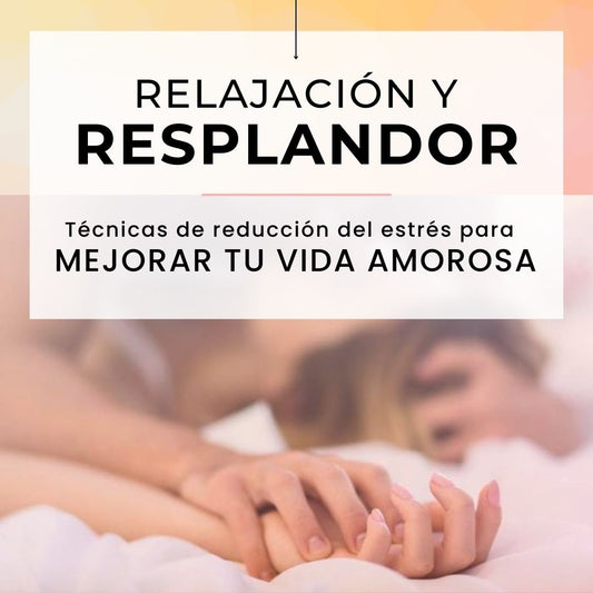 Relajación y resplandor: Técnicas de reducción del estrés para mejorar tu vida amorosa